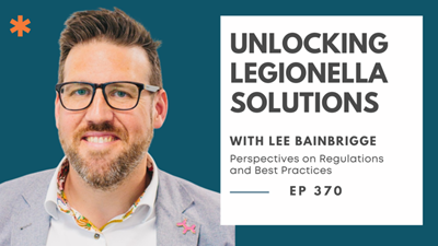 Insights into Legionella Control Practices: A Discussion with Lee Bainbrigge